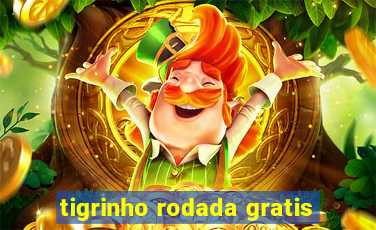 tigrinho rodada gratis